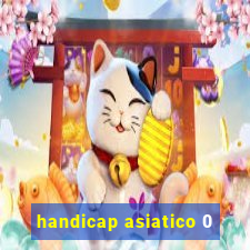 handicap asiatico 0